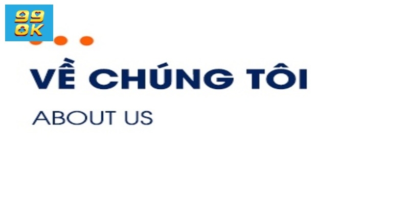 Về chúng tôi 99OK: Nhà cái cá cược uy tín số 1 hiện nay 3 Về chúng tôi - Hướng đi và sứ mệnh chủ chốt của nhà cái
