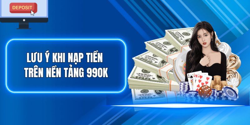 Nạp tiền 99OK: Bắt đầu trải nghiệm các trò chơi hot hit 6 Những lưu ý cần biết để nạp tiền 99OK thuận lợi