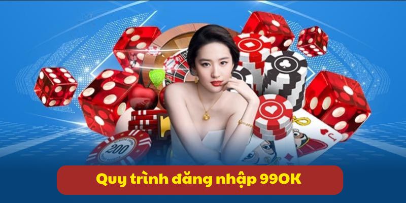Đăng nhập 99OK: Thao tác đầu tiên trải nghiệm trò chơi hot 3 Quy trình đăng nhập 99OK đơn giản qua 4 bước